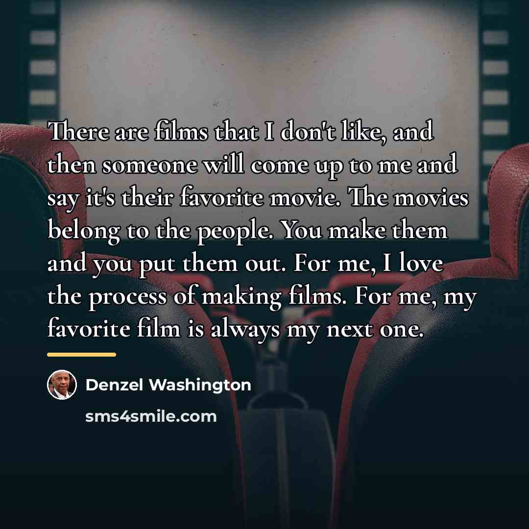 “There are films that I don't like, and then someone…” quote by Denzel Washington