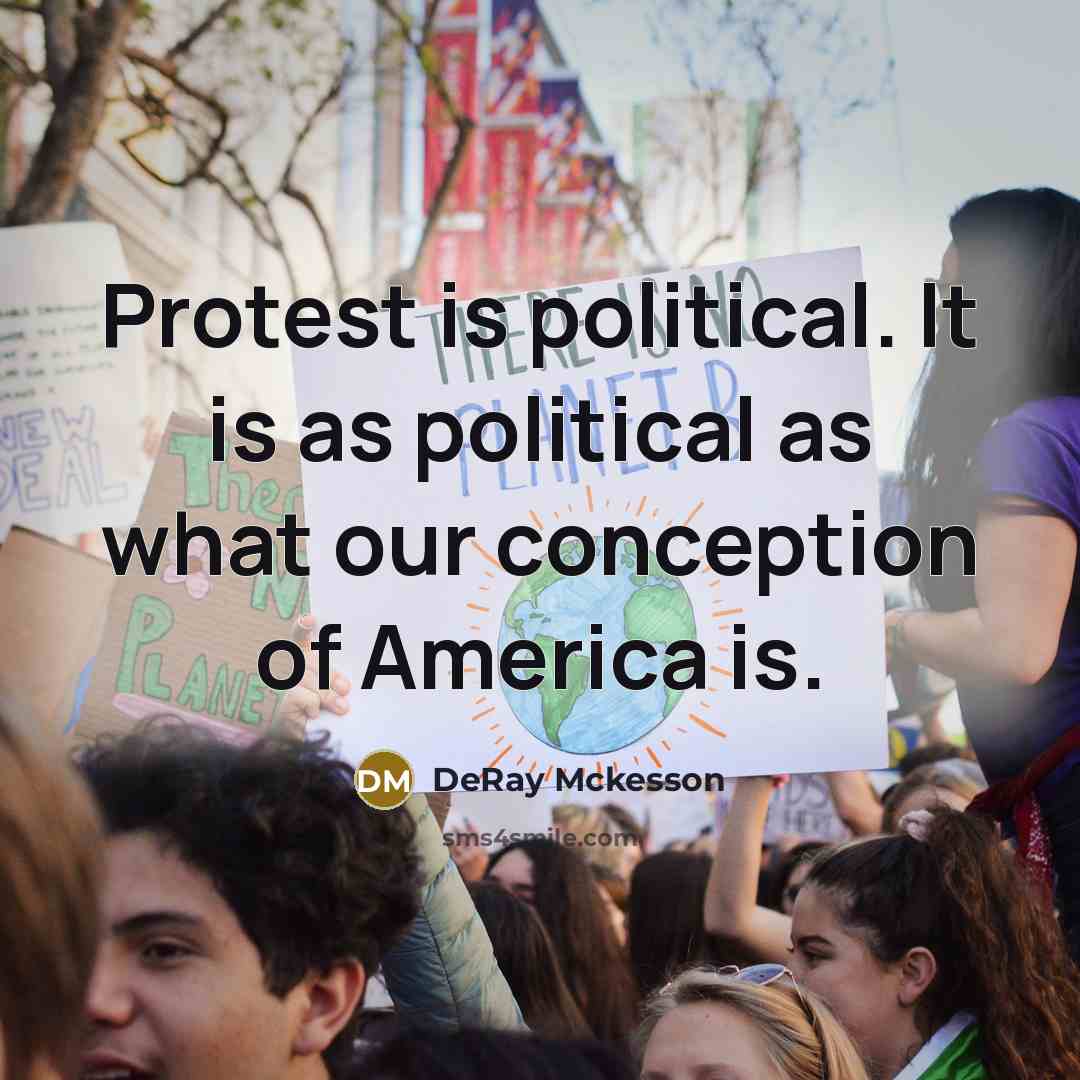 “Protest is political. It is as political as what our…” quote by DeRay Mckesson