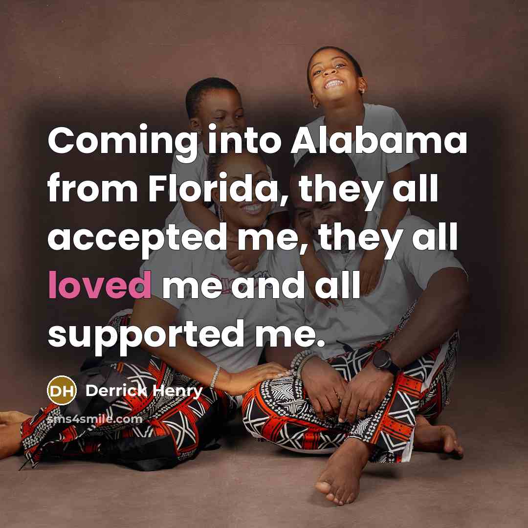 “Coming into Alabama from Florida, they all accepted me, they…” quote by Derrick Henry