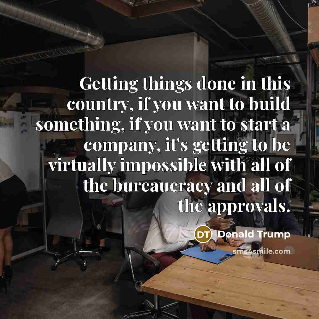 “Getting things done in this country, if you want to…” quote by Donald Trump