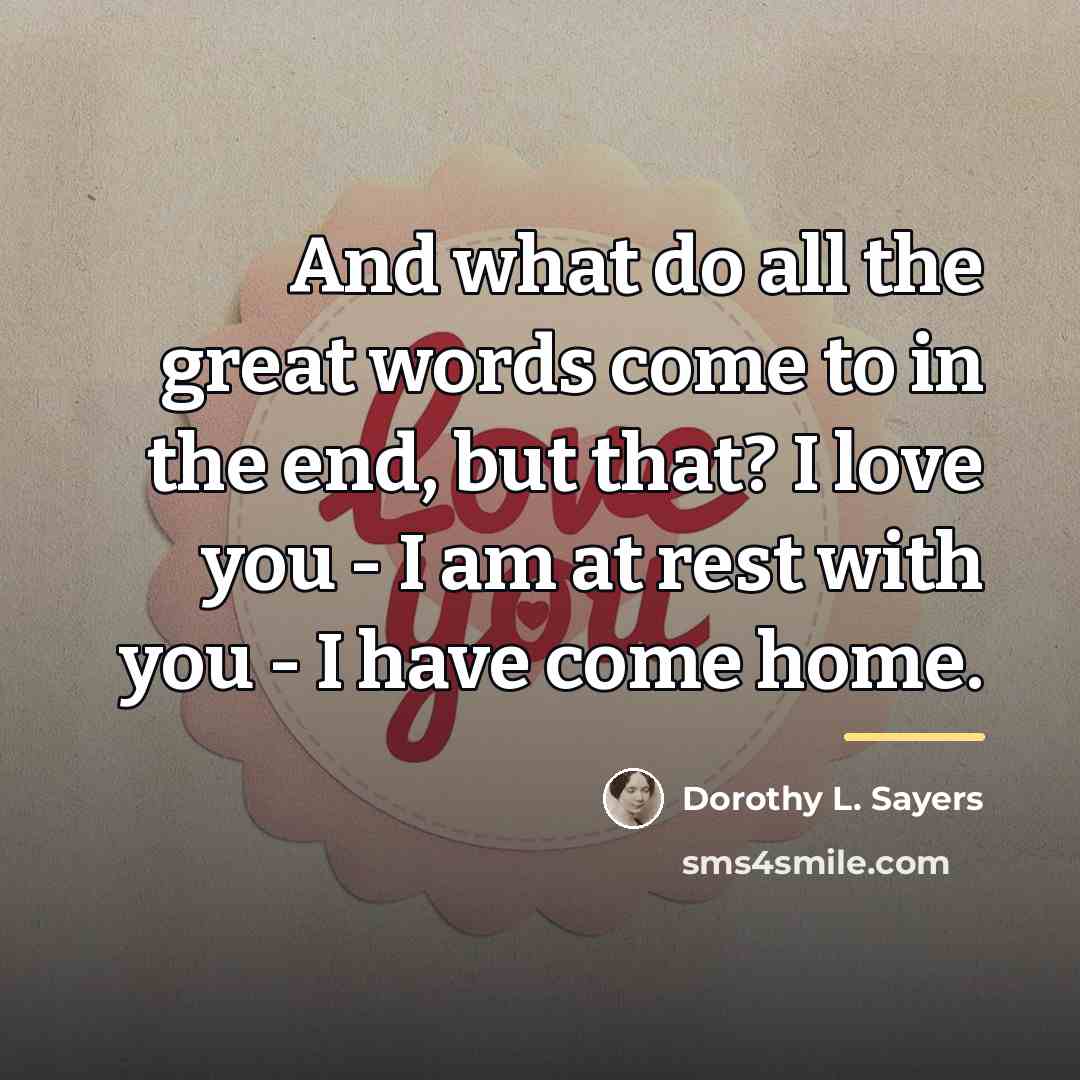 “And what do all the great words come to in…” quote by Dorothy L. Sayers