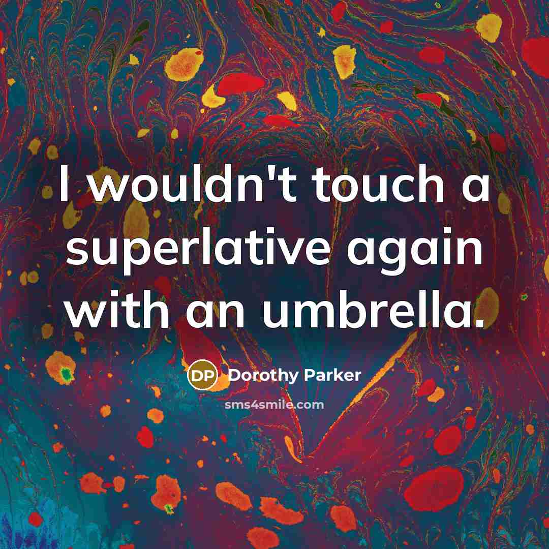 “I wouldn't touch a superlative again with an umbrella.…” quote by Dorothy Parker