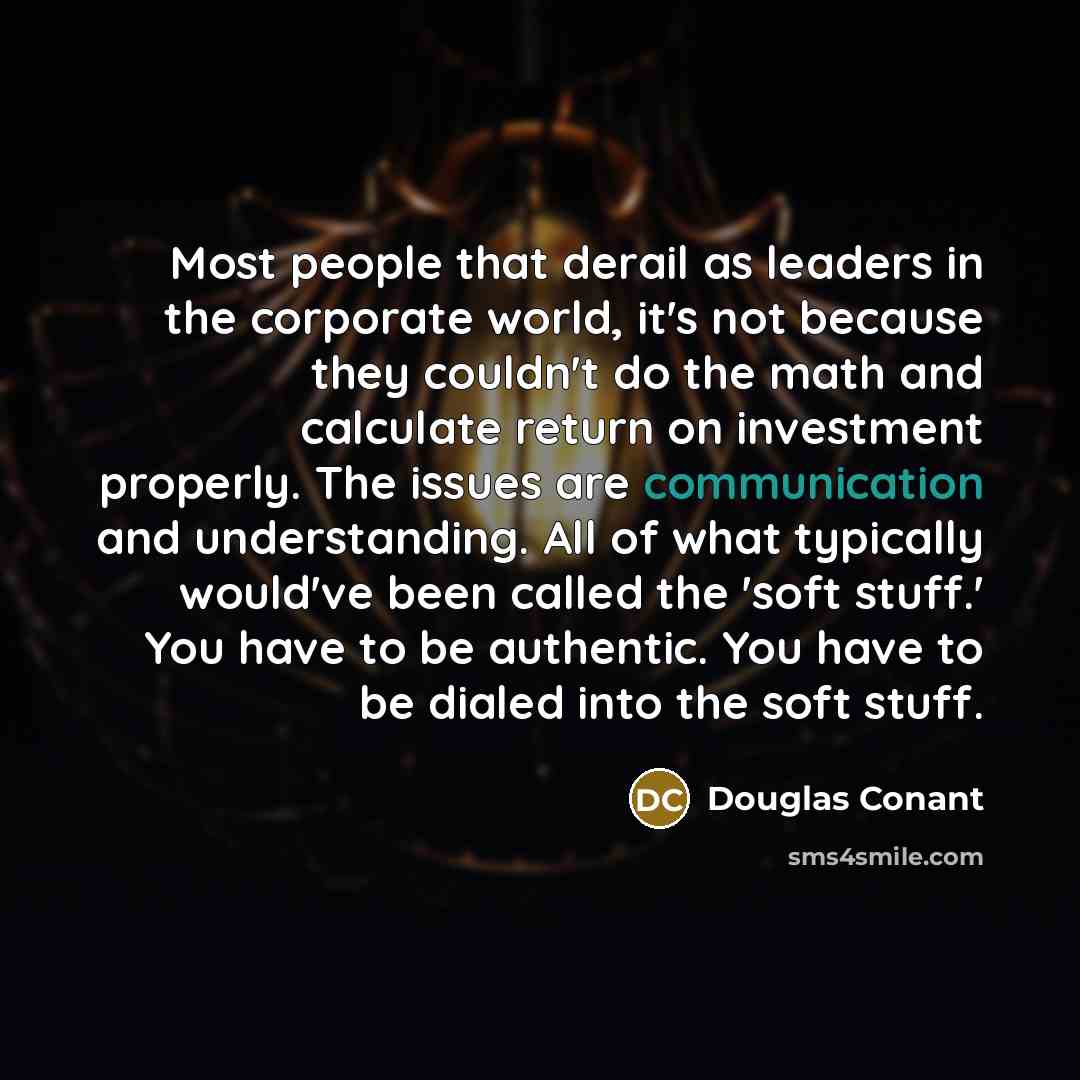 “Most people that derail as leaders in the corporate world,…” quote by Douglas Conant