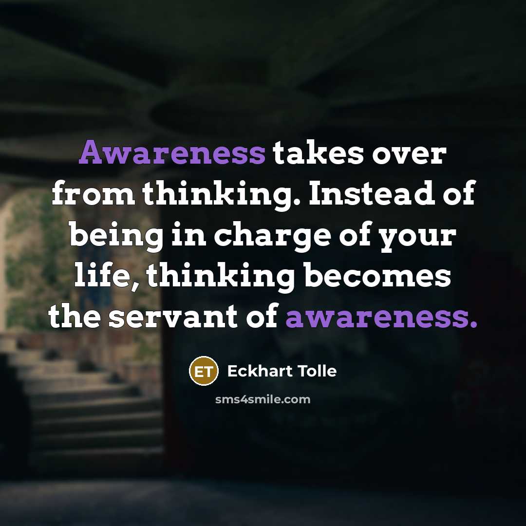 “Awareness takes over from thinking. Instead of being in charge…” quote by Eckhart Tolle