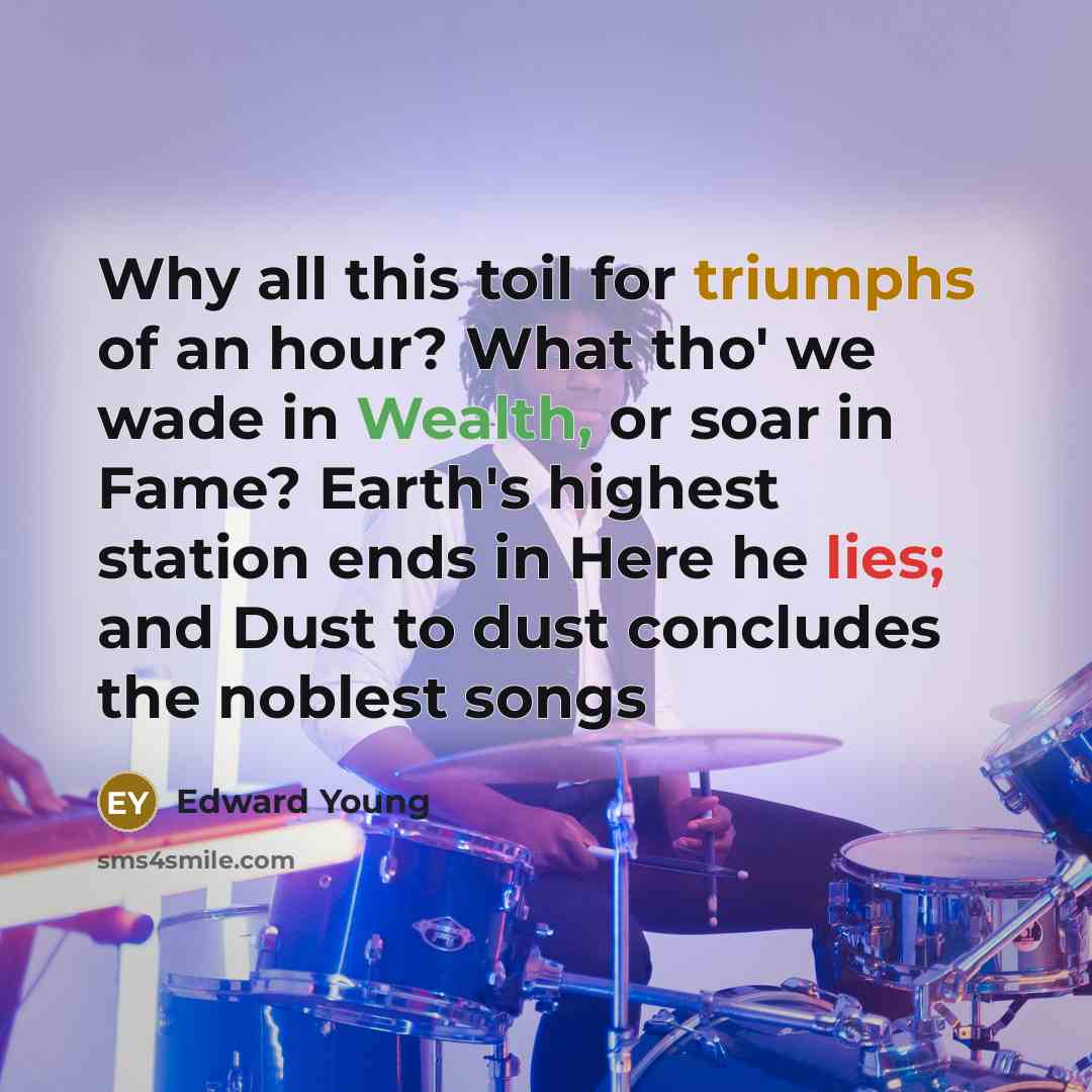 “Why all this toil for triumphs of an hour? What…” quote by Edward Young