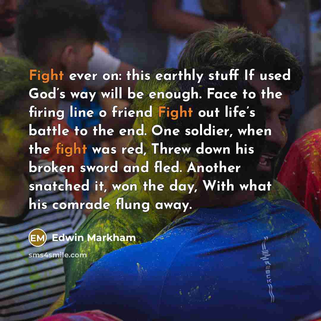 “Fight ever on: this earthly stuff If used God’s way…” quote by Edwin Markham
