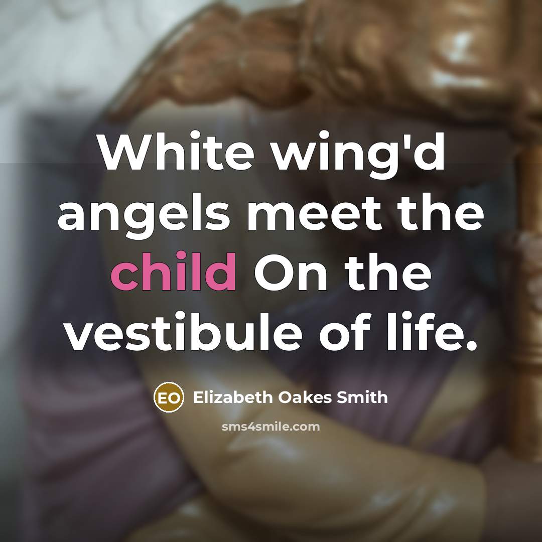 “White wing'd angels meet the child On the vestibule of…” quote by Elizabeth Oakes Smith