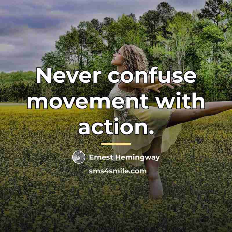 “Never confuse movement with action.…” quote by Ernest Hemingway