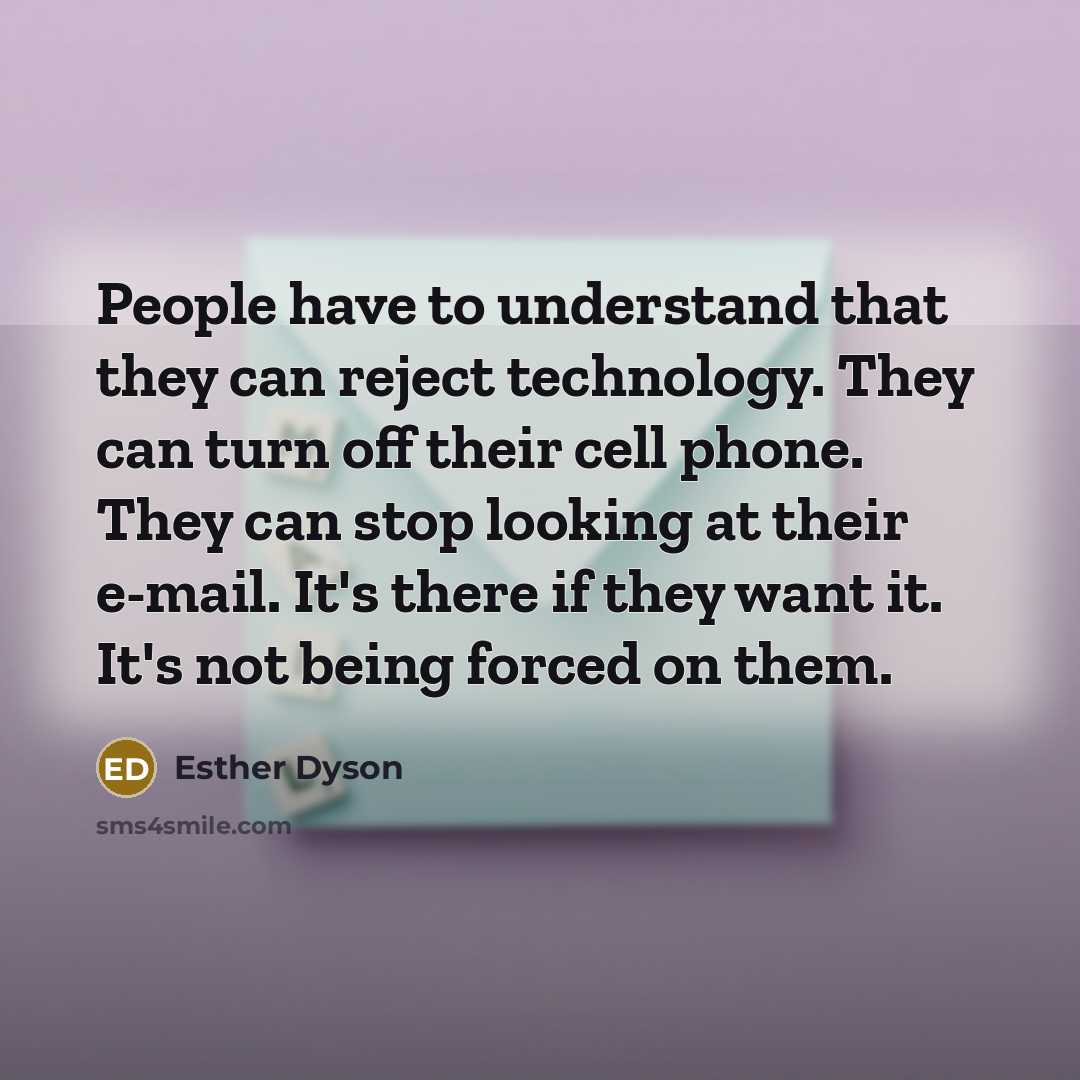 “People have to understand that they can reject technology. They…” quote by Esther Dyson