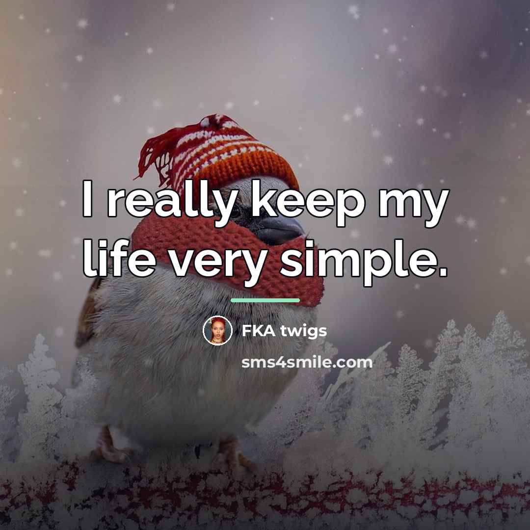 “I really keep my life very simple.…” quote by FKA twigs