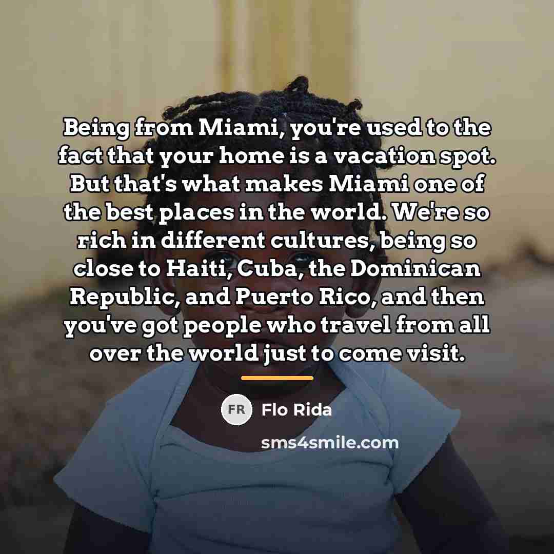 “Being from Miami, you're used to the fact that your…” quote by Flo Rida