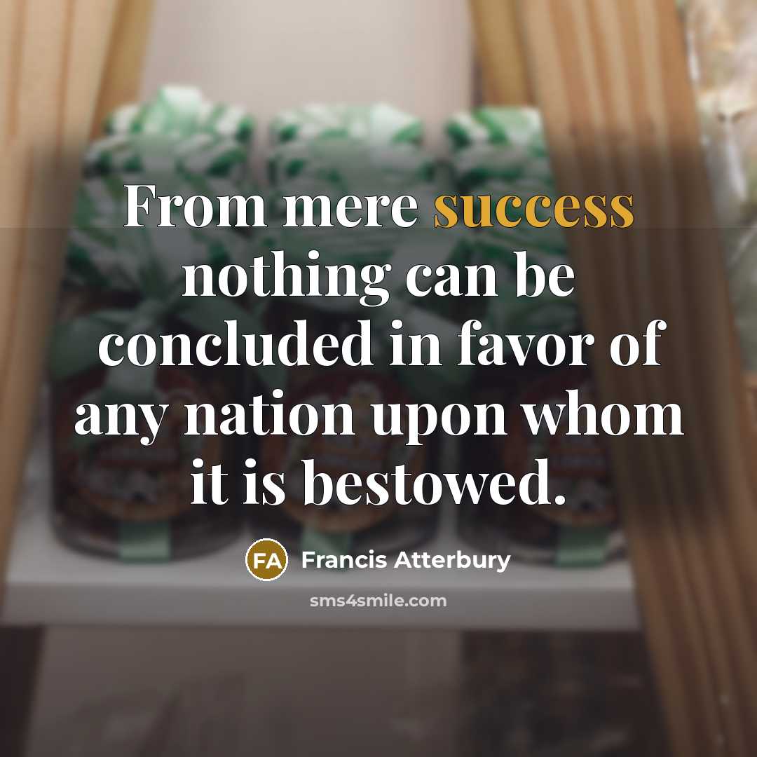 “From mere success nothing can be concluded in favor of…” quote by Francis Atterbury