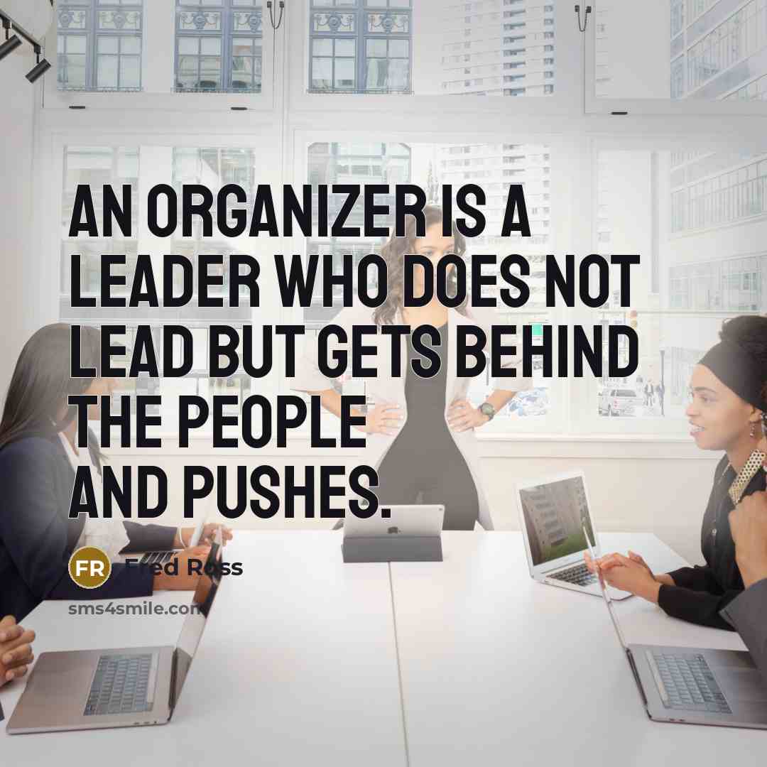 “An organizer is a leader who does not lead but…” quote by Fred Ross