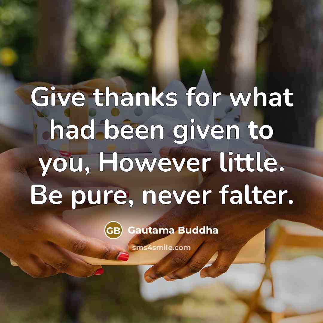 “Give thanks for what had been given to you, However…” quote by Gautama Buddha