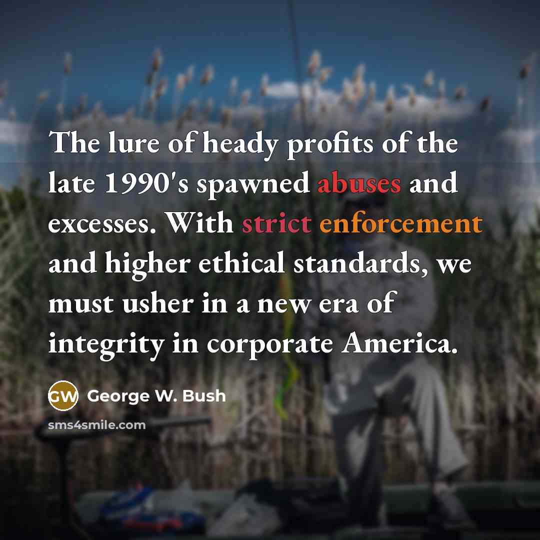 “The lure of heady profits of the late 1990's spawned…” quote by George W. Bush