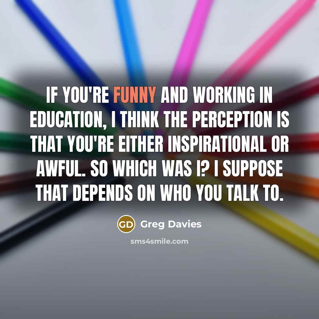 “If you're funny and working in education, I think the…” quote by Greg Davies