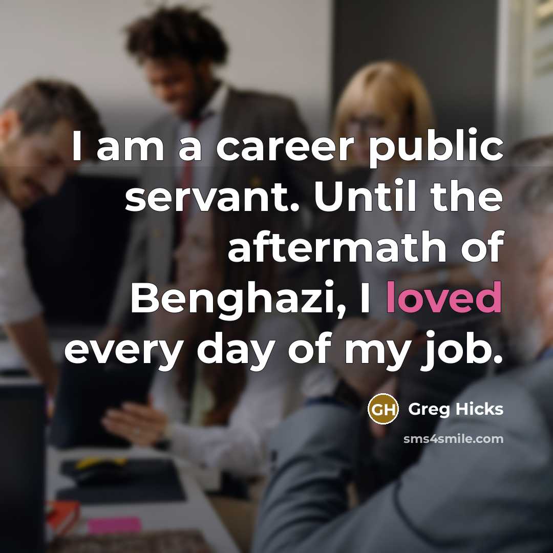 “I am a career public servant. Until the aftermath of…” quote by Greg Hicks
