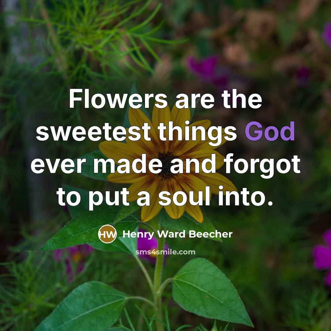 “Flowers are the sweetest things God ever made and forgot…” quote by Henry Ward Beecher