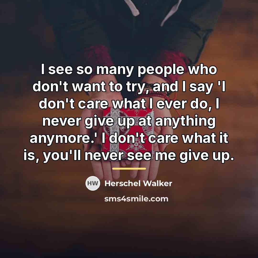 “I see so many people who don't want to try,…” quote by Herschel Walker