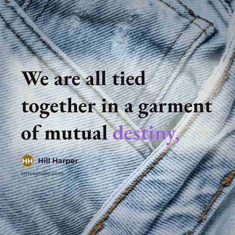 “We are all tied together in a garment of mutual…” quote by Hill Harper