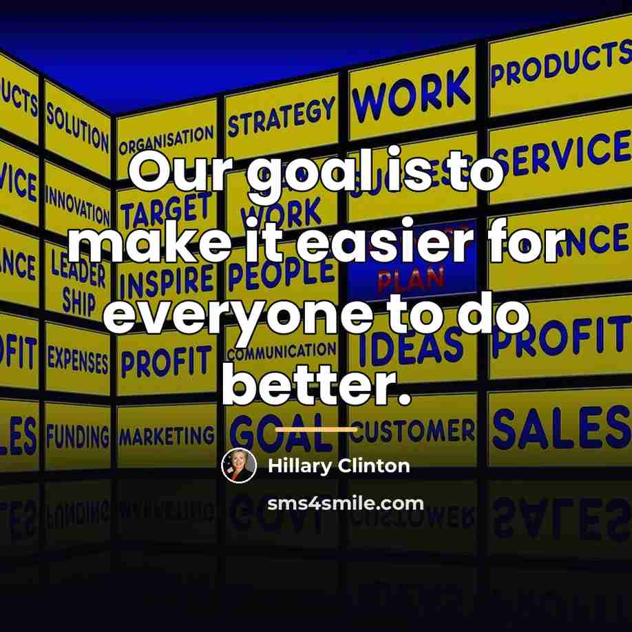 “Our goal is to make it easier for everyone to…” quote by Hillary Clinton