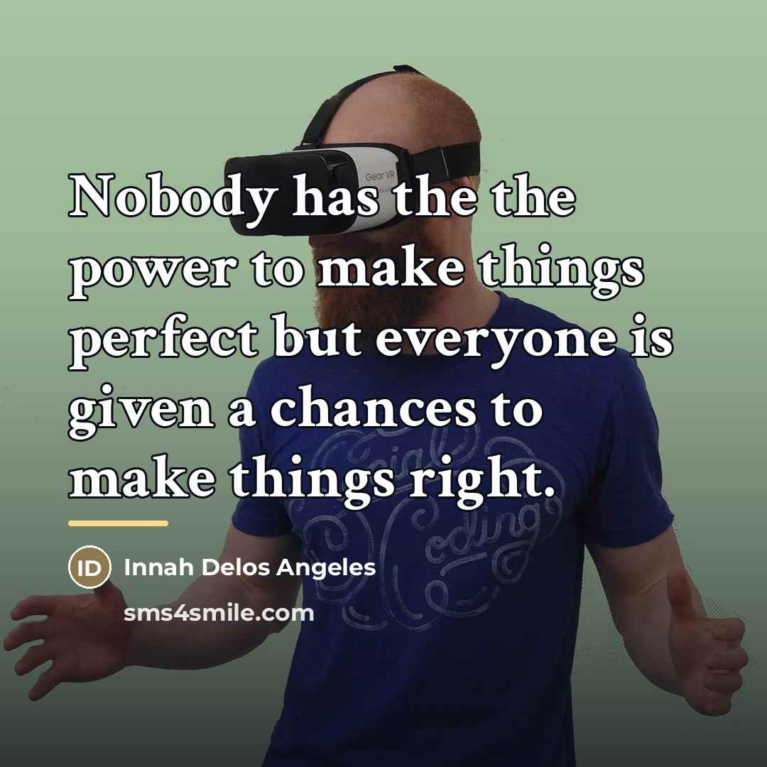 “Nobody has the the power to make things perfect but…” quote by Innah Delos Angeles