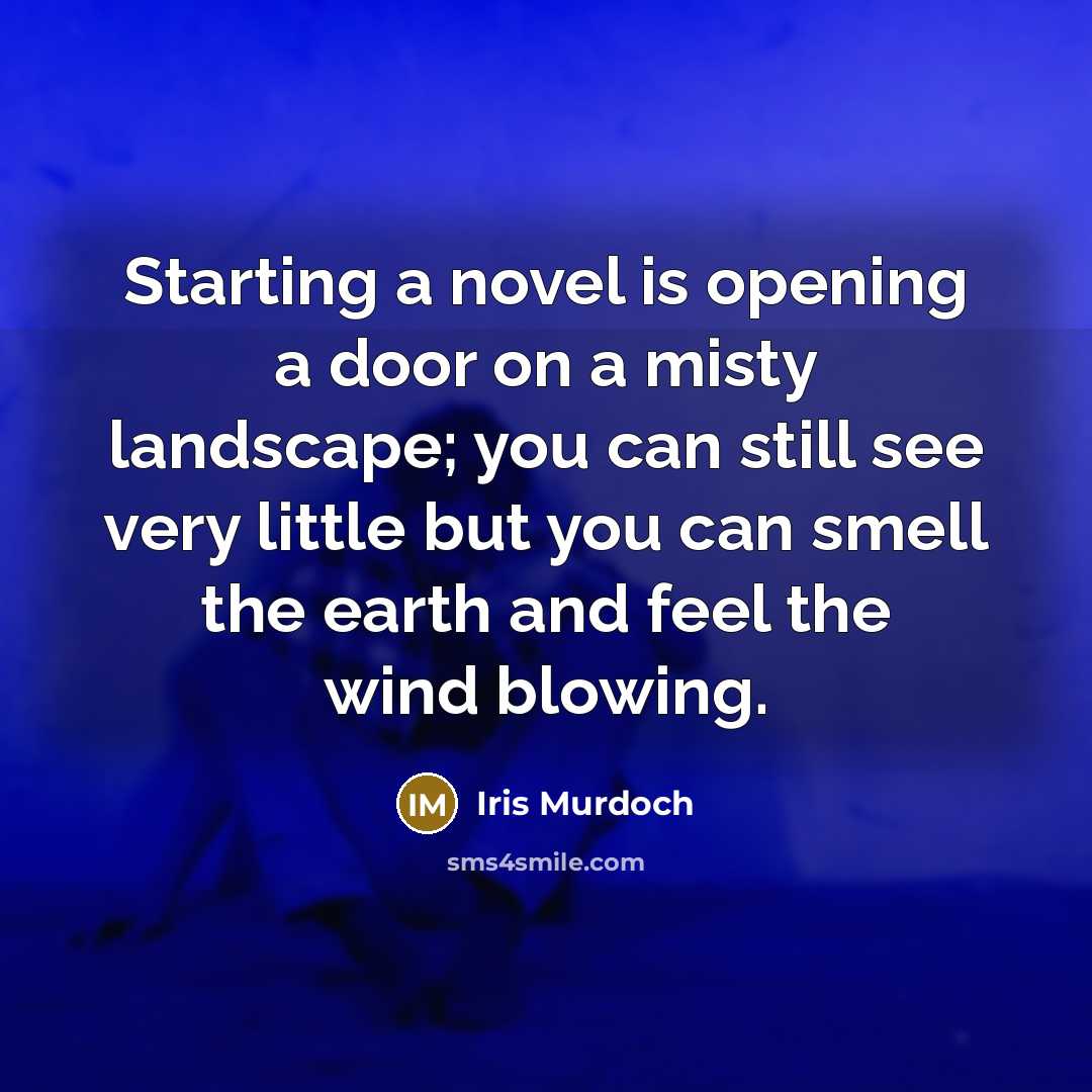 “Starting a novel is opening a door on a misty…” quote by Iris Murdoch