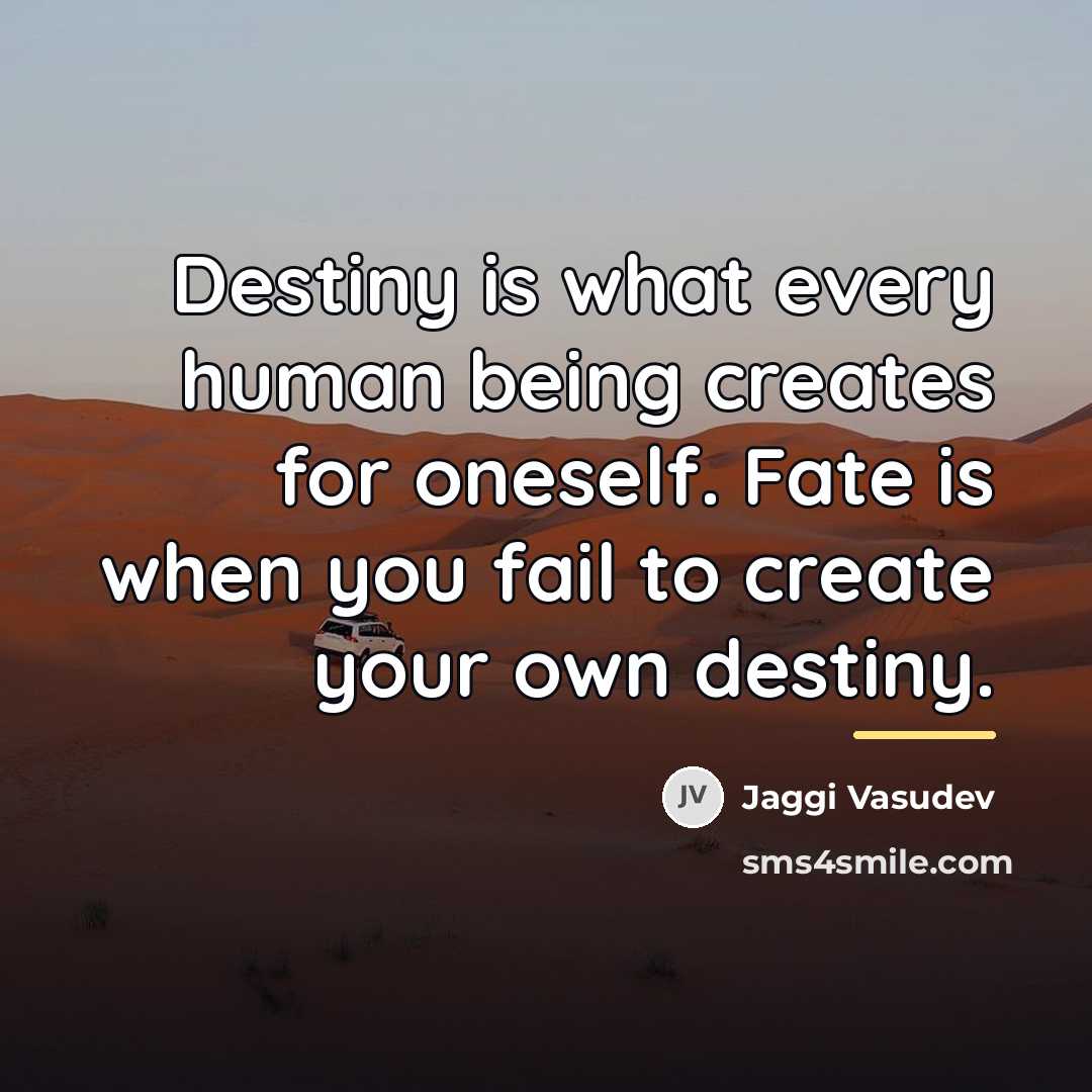 “Destiny is what every human being creates for oneself. Fate…” quote by Jaggi Vasudev