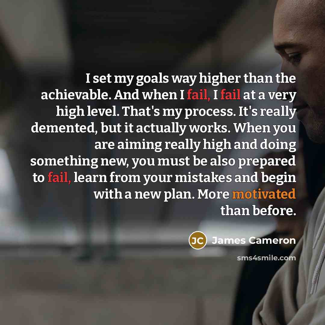 “I set my goals way higher than the achievable. And…” quote by James Cameron