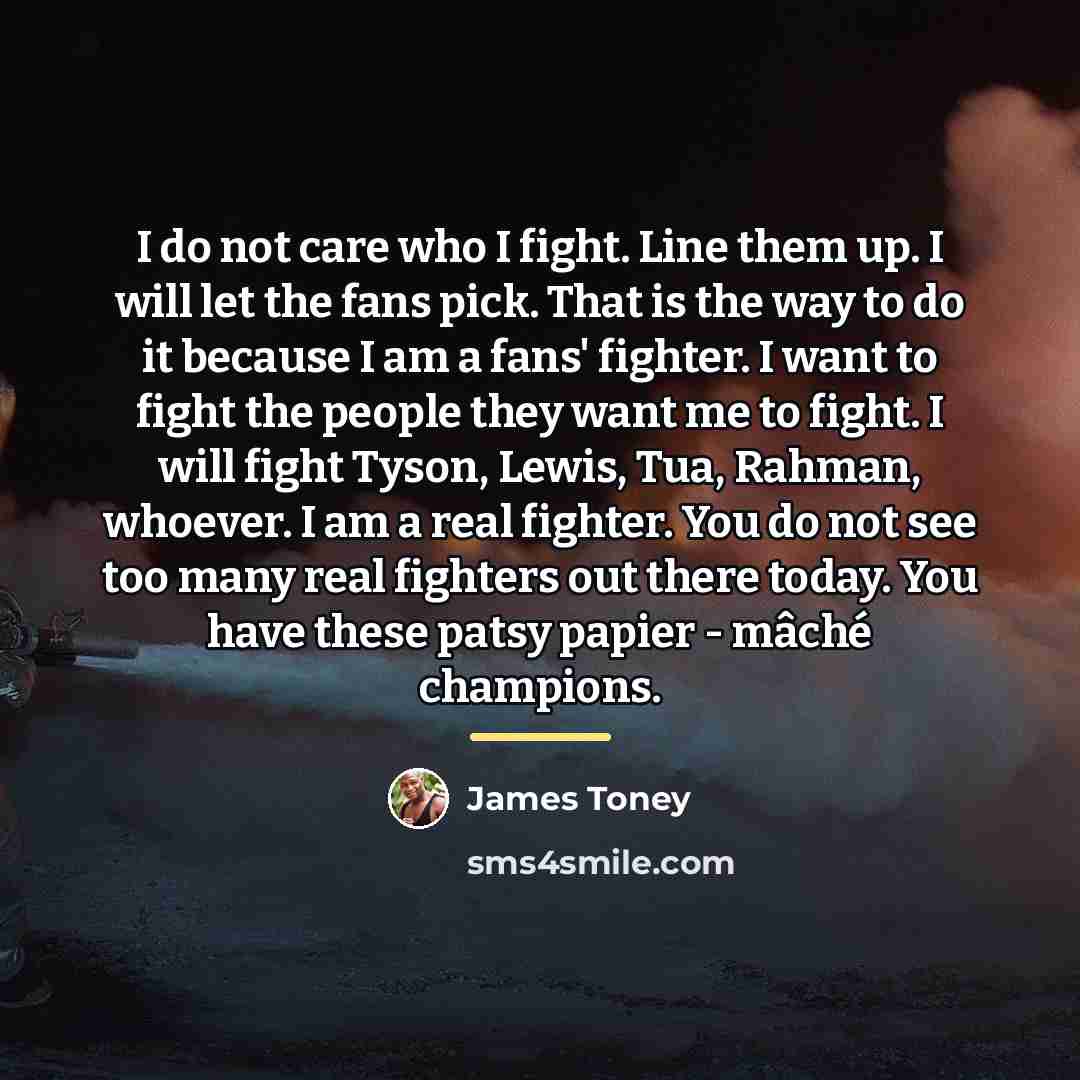 “I do not care who I fight. Line them up.…” quote by James Toney