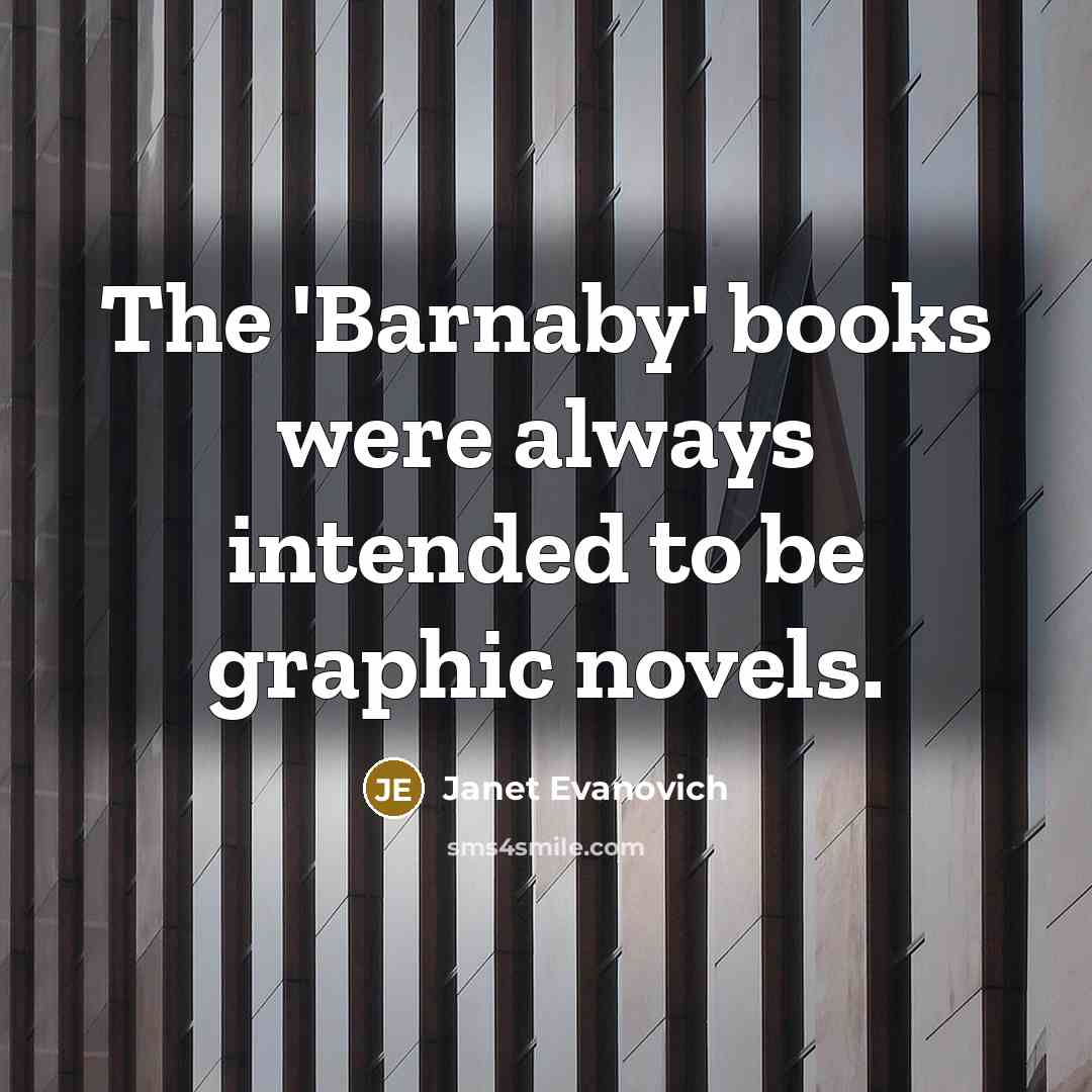“The 'Barnaby' books were always intended to be graphic novels.…” quote by Janet Evanovich