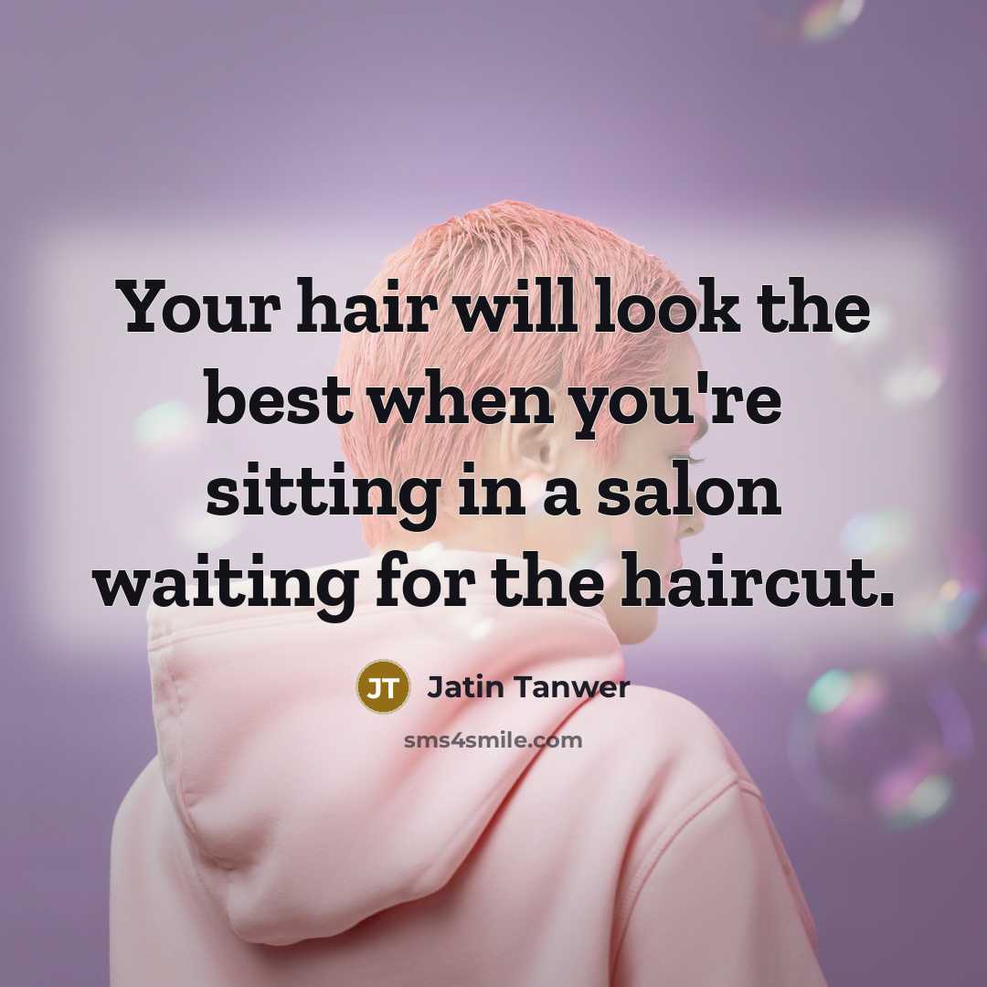 “Your hair will look the best when you're sitting in…” quote by Jatin Tanwer