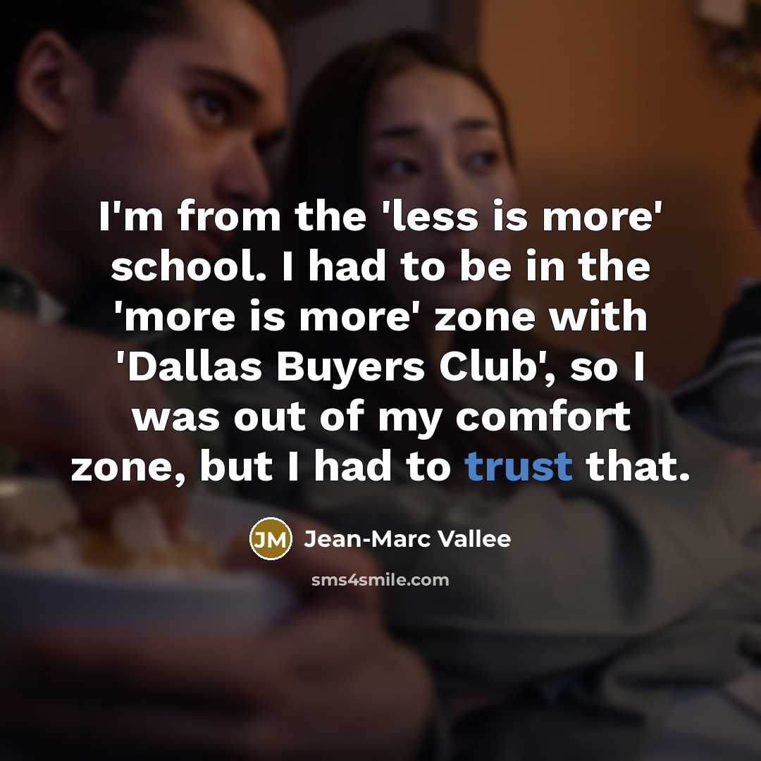 “I'm from the 'less is more' school. I had to…” quote by Jean-Marc Vallee