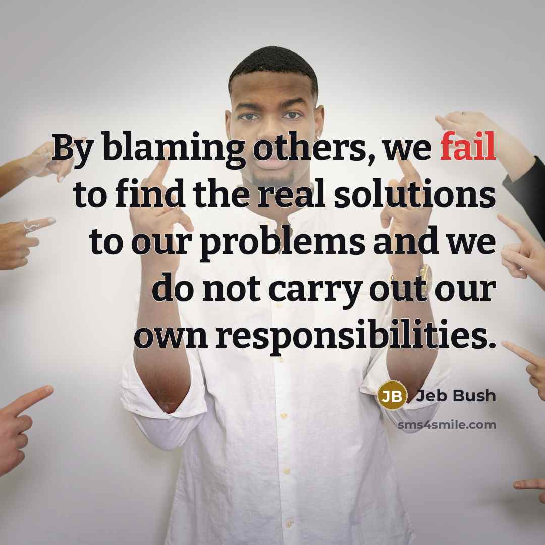 “By blaming others, we fail to find the real solutions…” quote by Jeb Bush