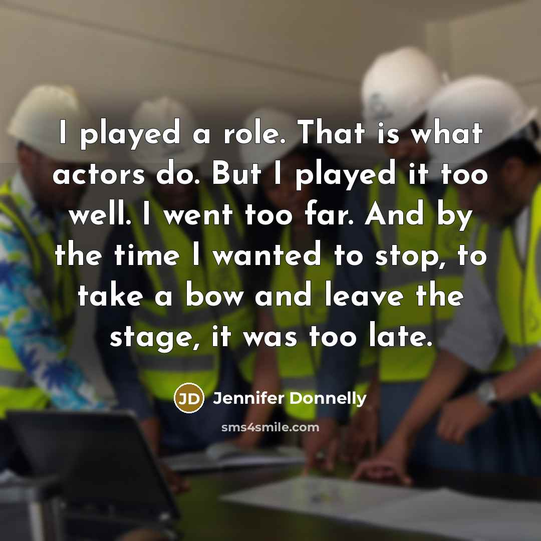 “I played a role. That is what actors do. But…” quote by Jennifer Donnelly