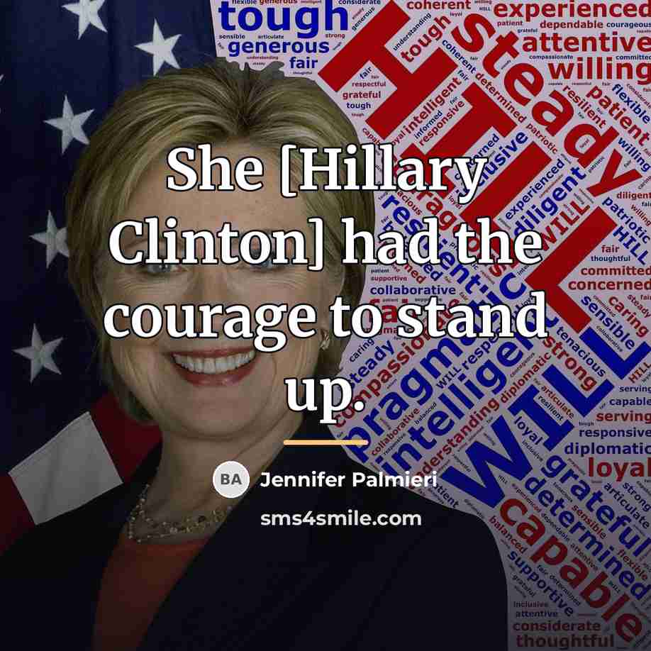 “She [Hillary Clinton] had the courage to stand up.…” quote by Jennifer Palmieri