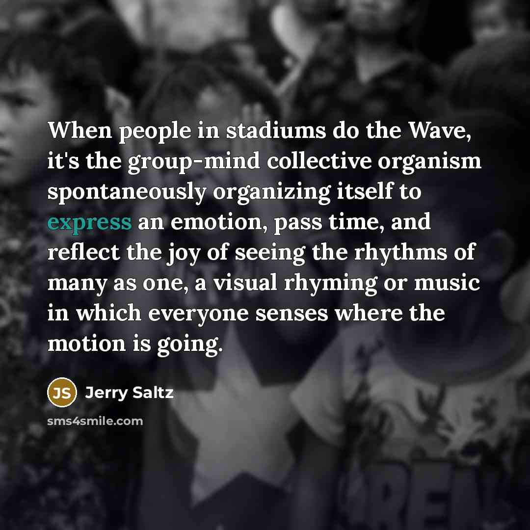 “When people in stadiums do the Wave, it's the group-mind…” quote by Jerry Saltz