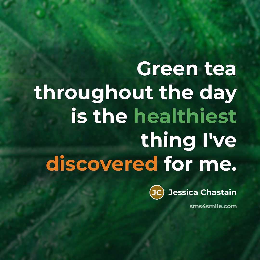 “Green tea throughout the day is the healthiest thing I've…” quote by Jessica Chastain