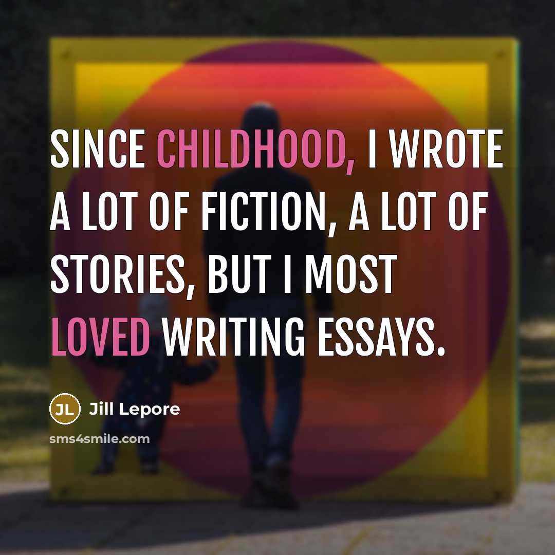 “Since childhood, I wrote a lot of fiction, a lot…” quote by Jill Lepore