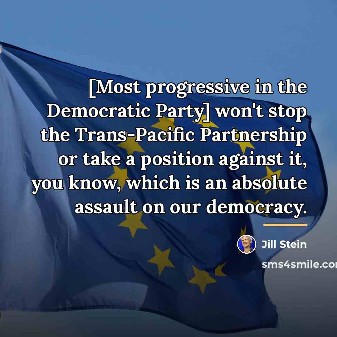 “[Most progressive in the Democratic Party] won't stop the Trans-Pacific…” quote by Jill Stein