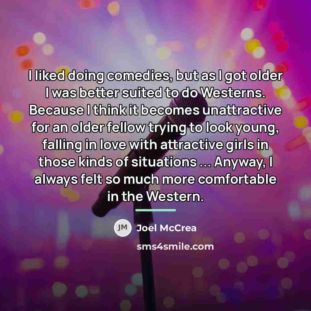 “I liked doing comedies, but as I got older I…” quote by Joel McCrea
