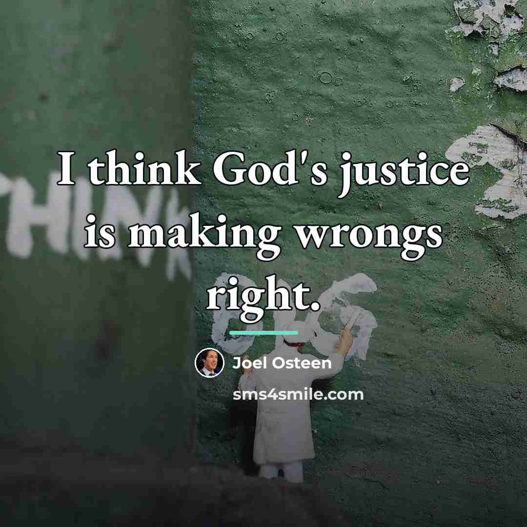 “I think God's justice is making wrongs right.…” quote by Joel Osteen