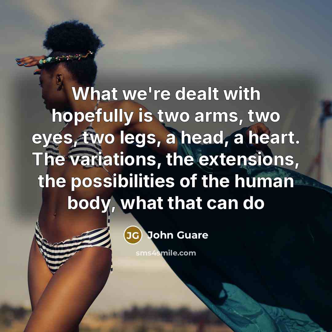 “What we're dealt with hopefully is two arms, two eyes,…” quote by John Guare