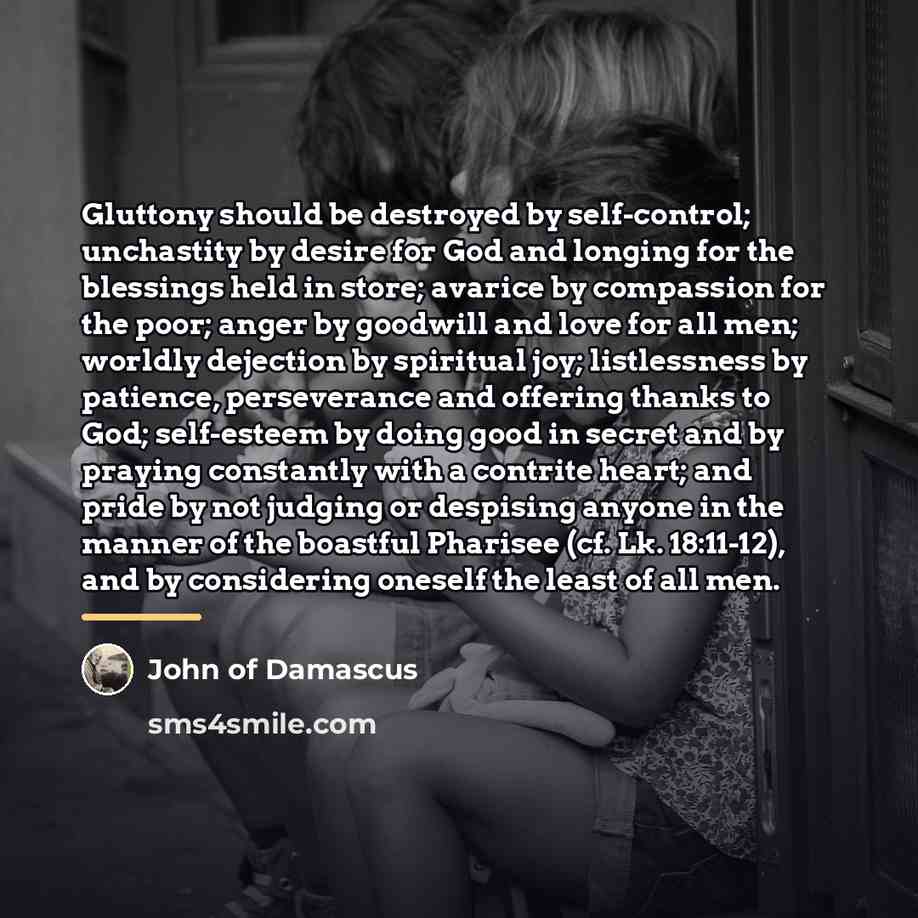 “Gluttony should be destroyed by self-control; unchastity by desire for…” quote by John of Damascus