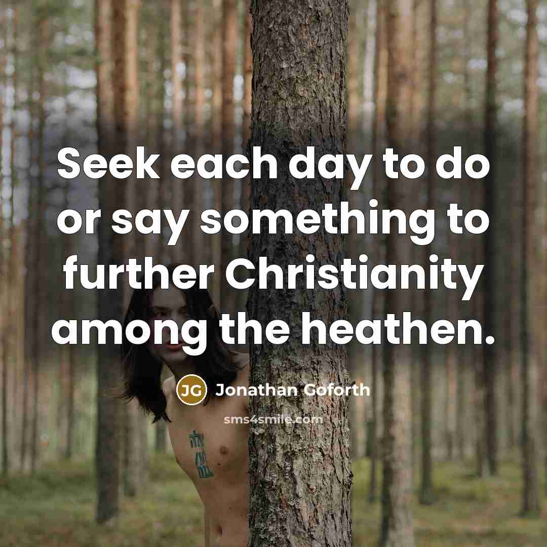 “Seek each day to do or say something to further…” quote by Jonathan Goforth