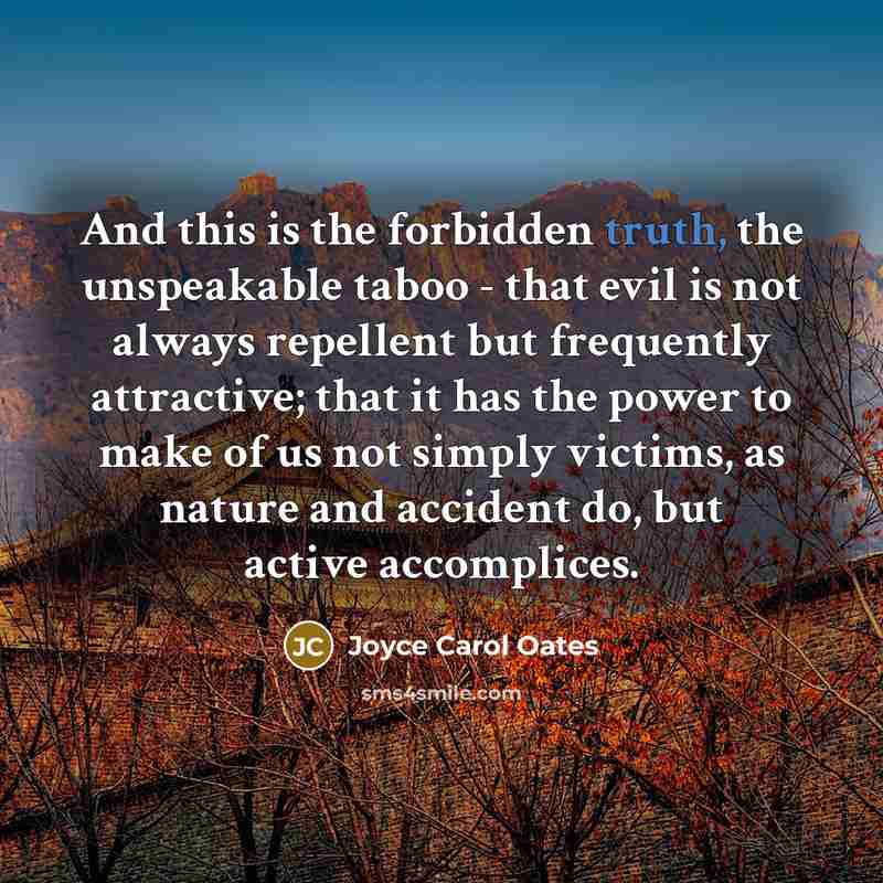 “And this is the forbidden truth, the unspeakable taboo -…” quote by Joyce Carol Oates
