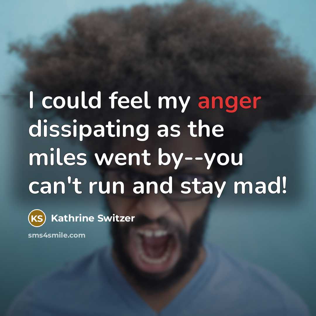 “I could feel my anger dissipating as the miles went…” quote by Kathrine Switzer