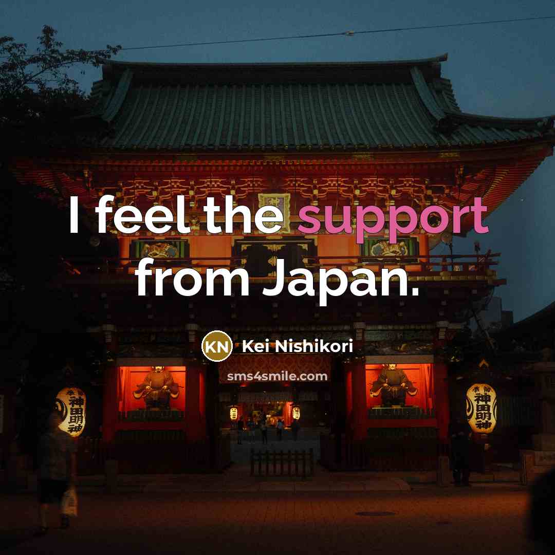 “I feel the support from Japan.…” quote by Kei Nishikori