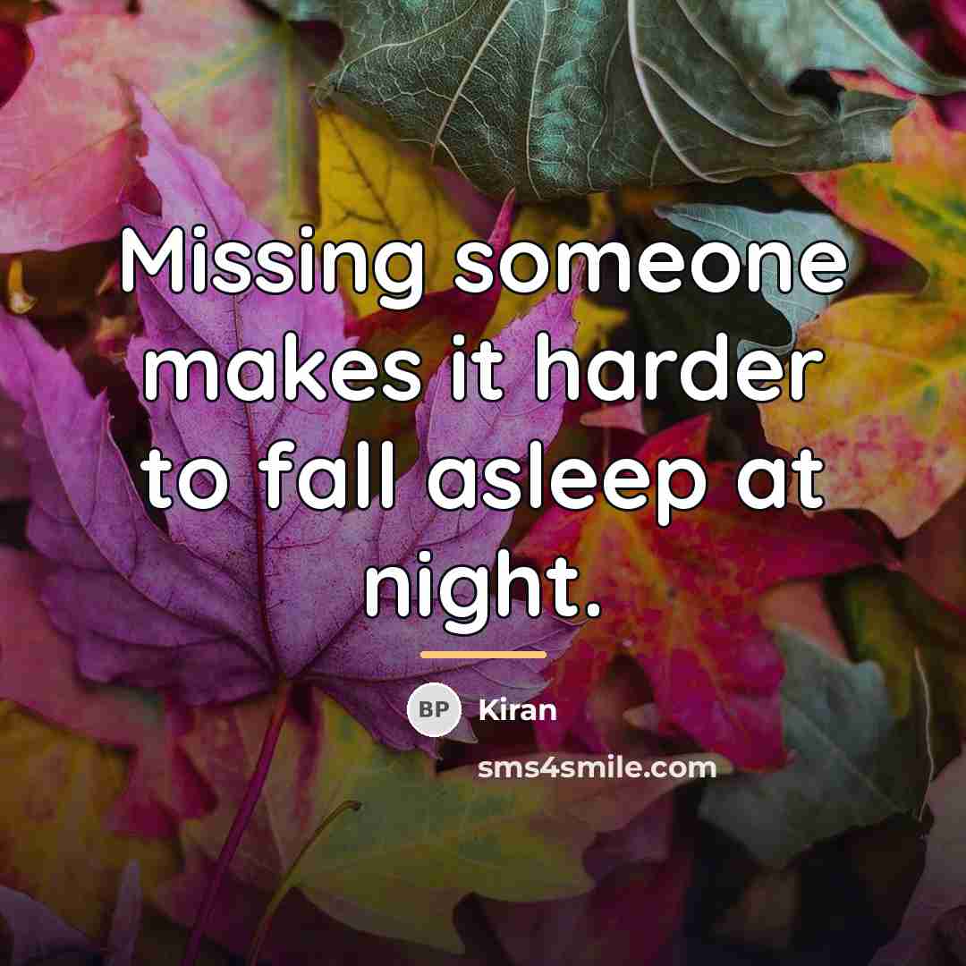 “Missing someone makes it harder to fall asleep at night.…” quote by Kiran