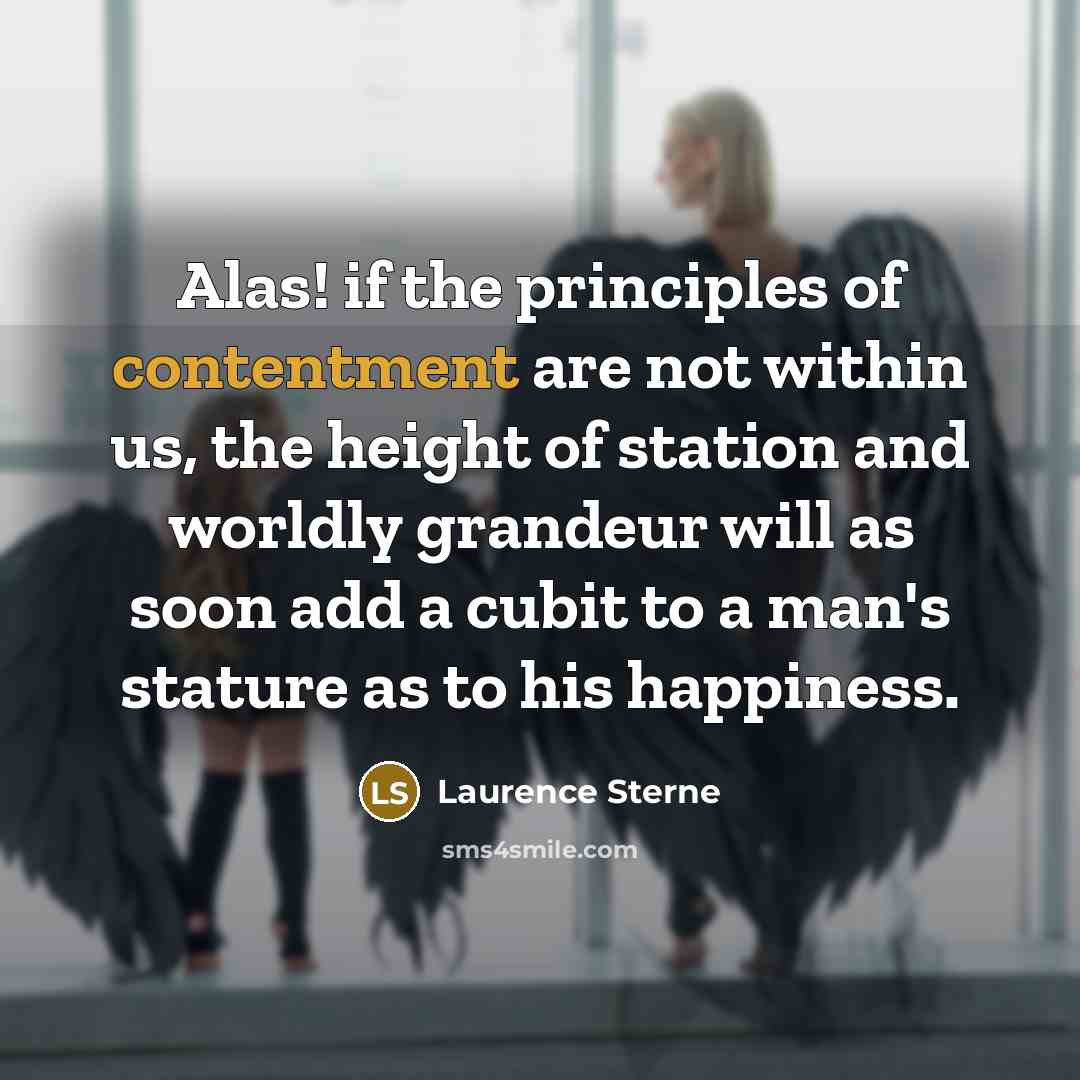 “Alas! if the principles of contentment are not within us,…” quote by Laurence Sterne